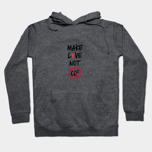 Make love not co2 quote Hoodie by beakraus